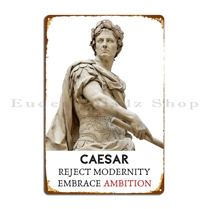 Caesar Reject Modernity Embrace Ambition металлическая табличка на заказ пещерный клуб вечерние