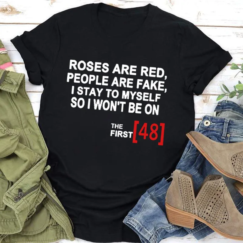 

ROSES ARE RED PEOPLE ARE FAKE Print T Shirt Women Short Sleeve O Neck Loose Tshirt Female Causal Tee Shirt Tops Camisetas Mujer