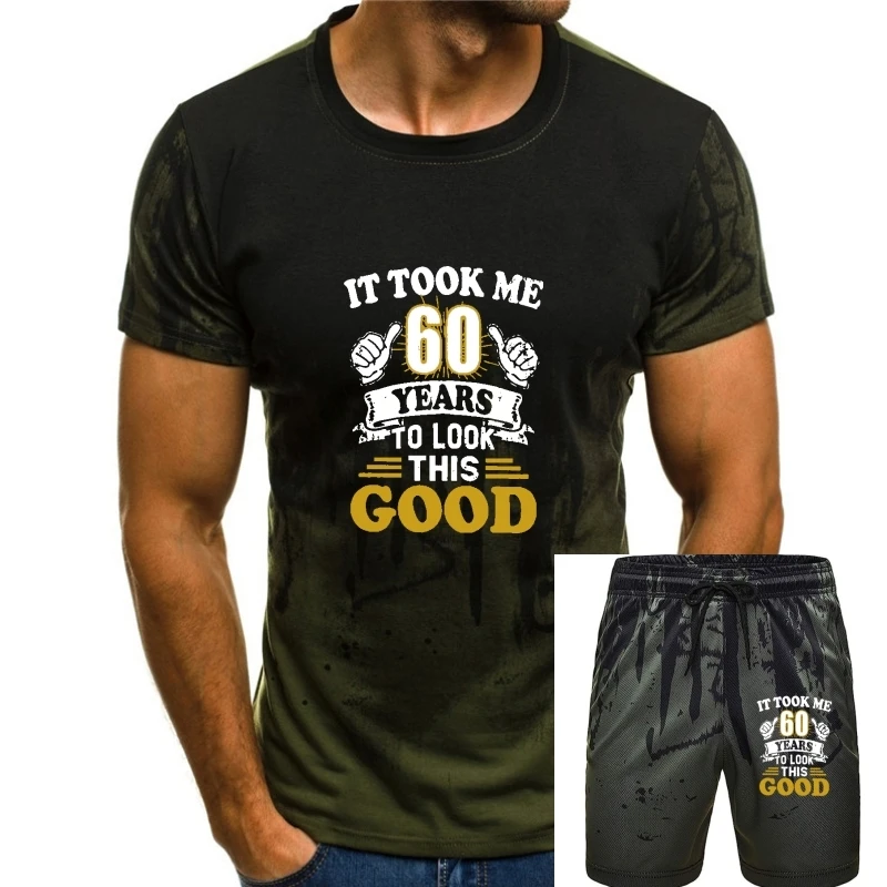 

60th Birthday Gift It Took Me 60 Years To Look This Good T Shirts Men's Pure Cotton T-Shirt Cool Tees Short Sleeve Tops Summer