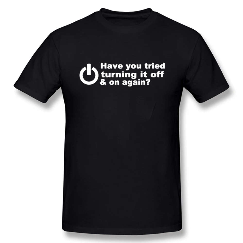 

Funny Have You Tried Turning Off and On Again Crowd T Shirts Men Fashion New O Neck Cotton Graphic Print Computer Geek T-Shirt