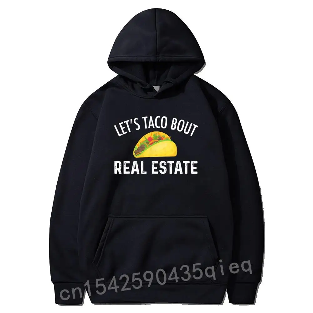 

Let's Taco Bout Real Estate Funny Realtor Long Sleeve Hoodies Lovers Day Male Sweatshirts Printed Hoods Funky Sudadera