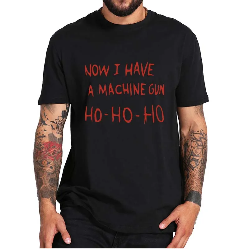 

Now I Have A Machine Gun Ho Ho Ho Funny T-Shirt Die Hard Vintage 80s American Action Film Essential Unisex Tee Tops