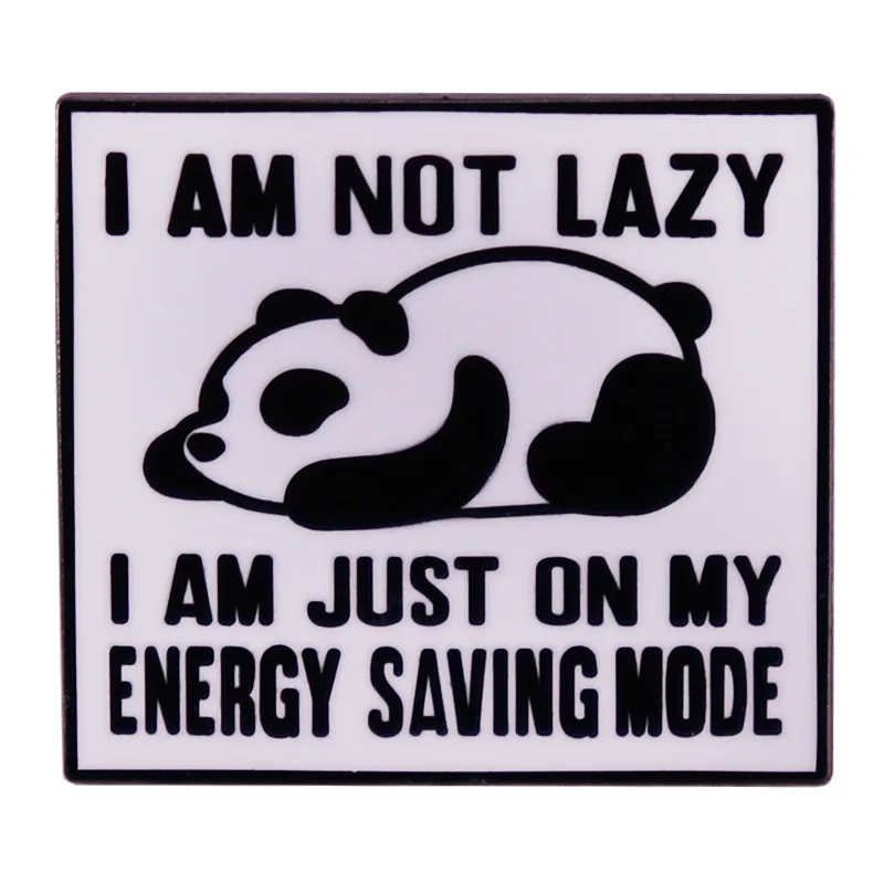 

D0838 I’m Not Lazy I Am Just On My Energy Saving Mode Enamel Pins Quotes Panda Animals Brooch Badge Woman Jewelry Gift