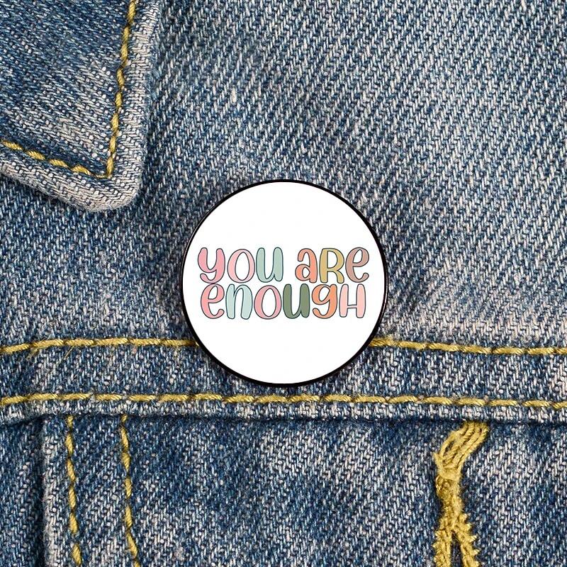 

Fashion You are enough Printed Pin Custom Funny vintage Brooches Shirt Lapel Bag Badge Cartoon pins for Lover Girl Friends