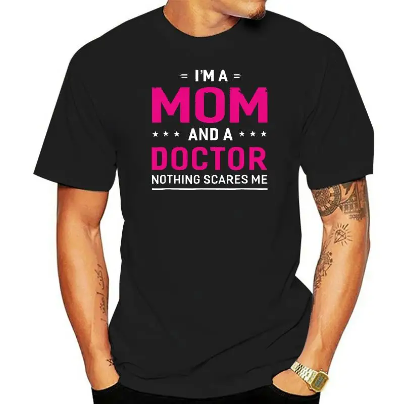 

Im A Mom And Doctor T-Shirt For Women Mother Funny Gift Camisas Men Custom Tops Shirts Cotton Man Tshirts Custom Designer