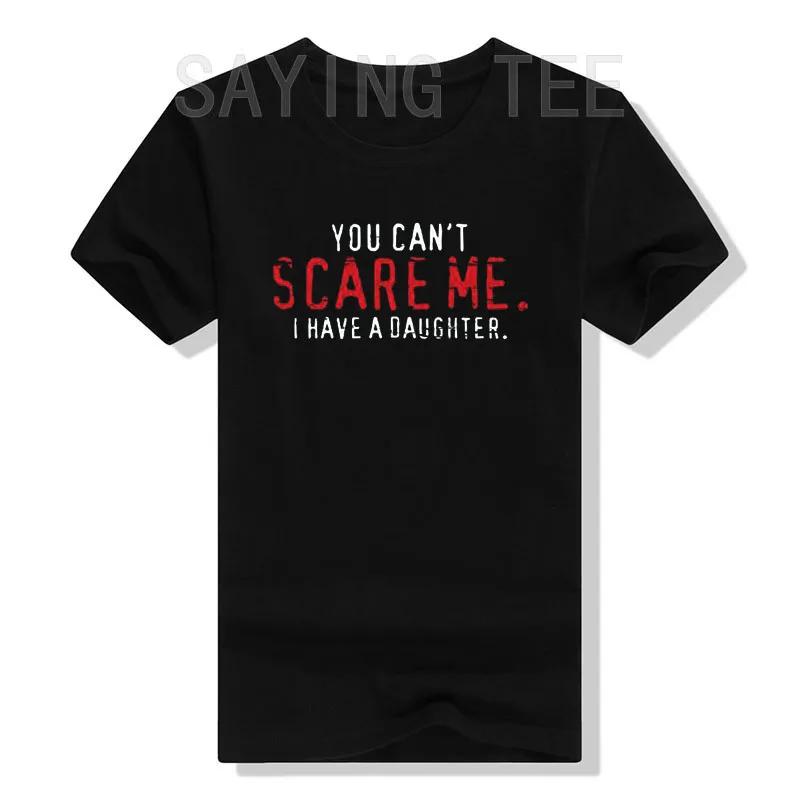 

You Can't Scare Me I Have A Daughter Graphic Novelty Sarcastic Funny T Shirt Letters Printed Sayings Tee Tops Mommy Daddy Outfit
