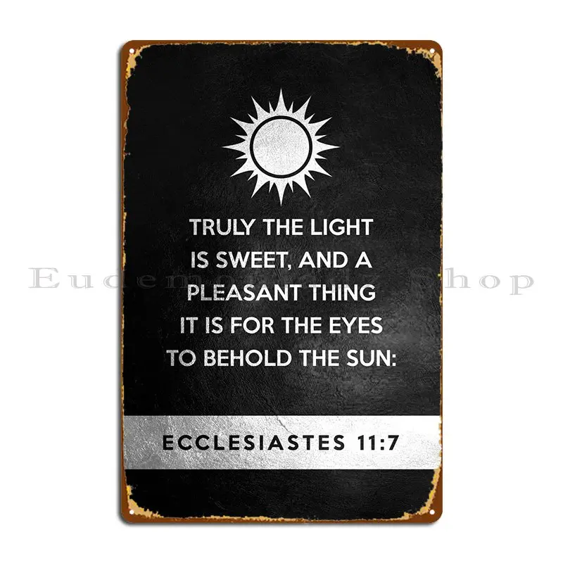 

Ecclesiastes 11 7 Metal Plaque Cinema Personalized Create Garage Decoration Tin Sign Poster