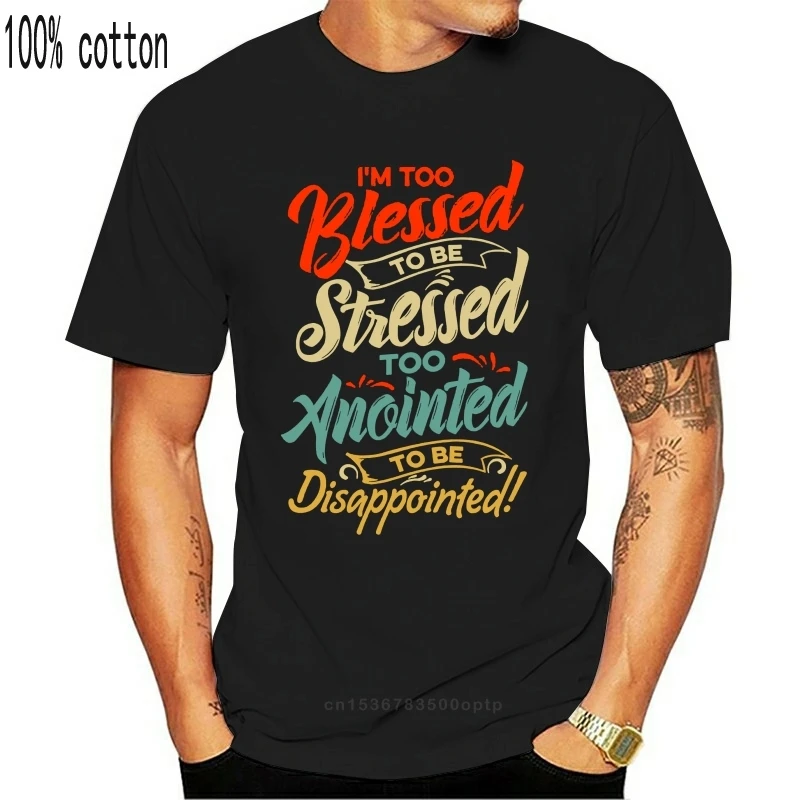 

Men Tops Tees 2020 Summer Fashion New Im Too Blessed To Be Stressed &amp Ano - I'm Anointed Tee T-Shirt