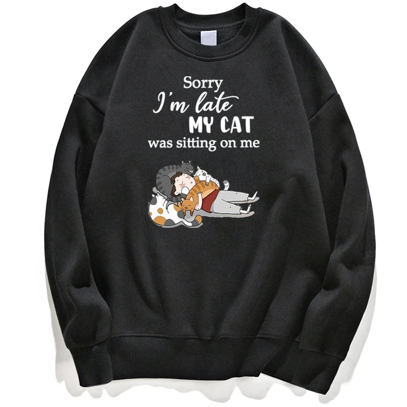 

Hoodie Sweatshirts Men Sorry I'm Late My Cat Was Sitting On Me Funny Cats Sweatshirt Jumper Hoody Hoodies Pullover Crewneck Tops