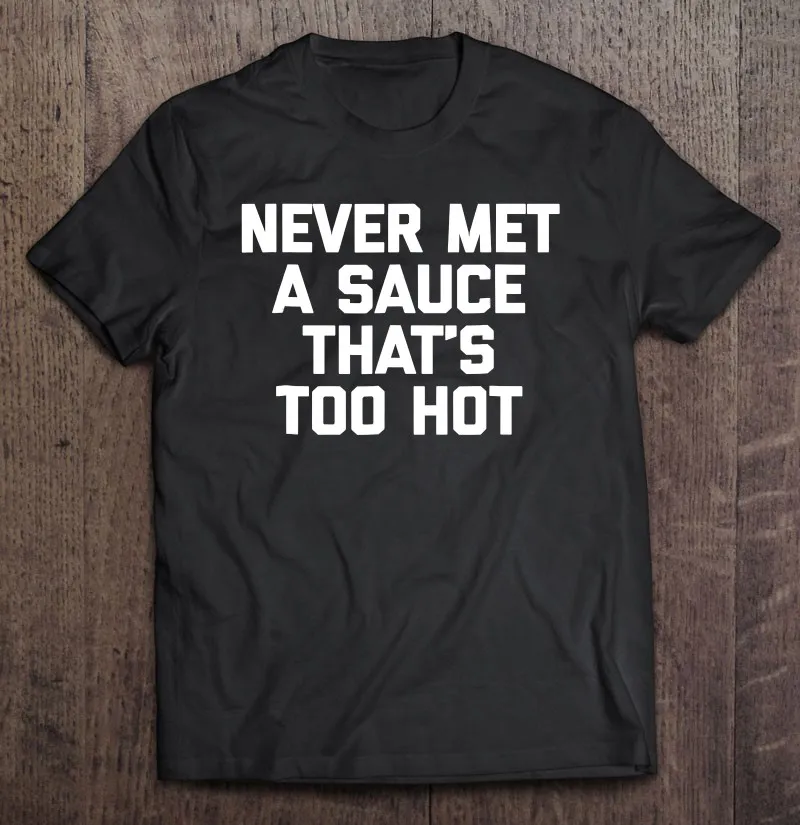 

Футболка мужская с надписью «Never Met A Sauce Thats Too»