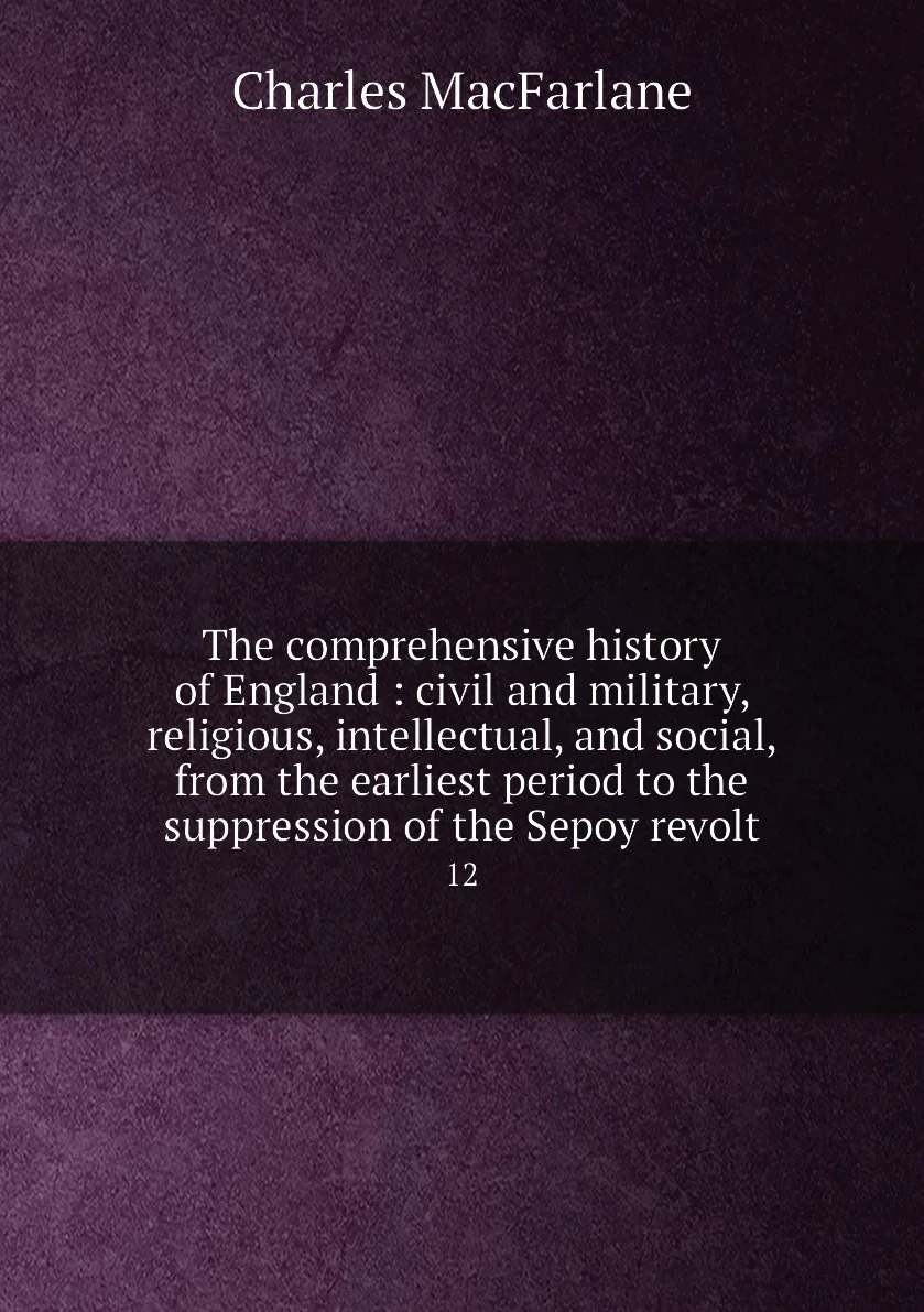 Книга The comprehensive history of England : civil and military religious intellectual social from the earliest |