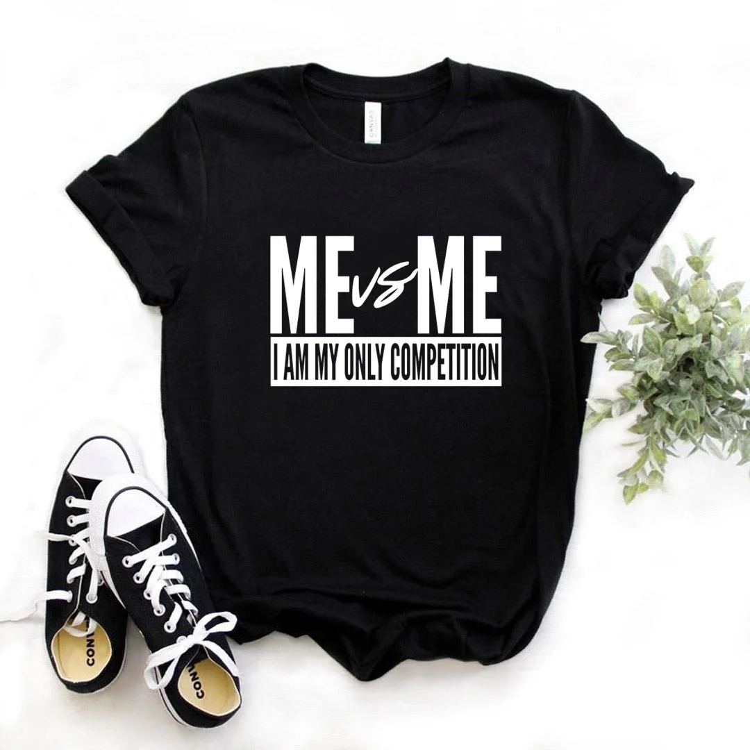 

Me vs Me I am My Only Competition Print Women Tshirts Cotton Casual Funny t Shirt For Lady Yong Girl Top Tee Hipster T551