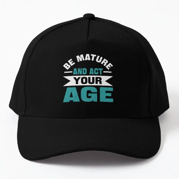 

I Do Not Know How To Act My Age I Ve Neve Baseball Cap Hat Mens Black Casual Hip Hop Bonnet Printed Snapback Women Czapka