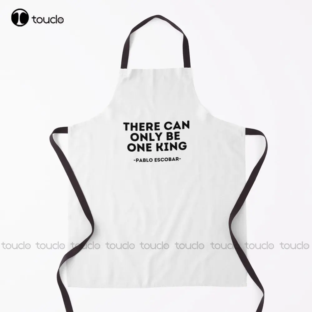 

Pablo Escobar Quote - There Can Only Be One King Apron Pablo Escobar Plata O Plomo Colombian Drug Lord Custom Cooking Aprons New