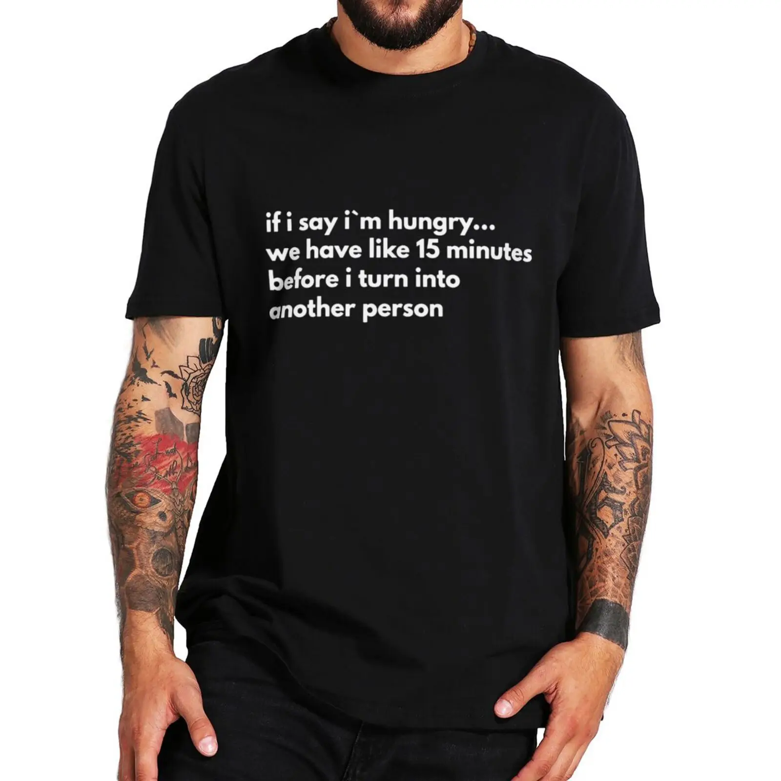 

If I Say I'm Hungry We Have Like 15 Minutes Before I Turn Into Another Person T Shirt Adult Humor Funny Tee Cotton Casual Tshirt