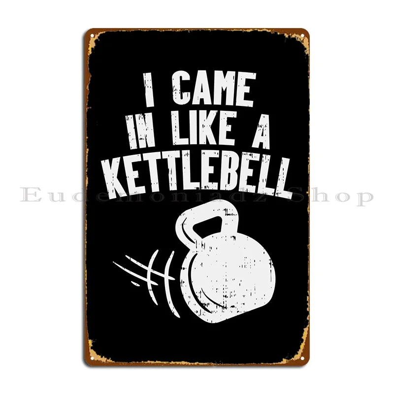 

Came In Like Kettlebell Metal Plaque Poster Wall Decor Cinema Pub Printing Garage Tin Sign Poster