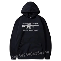 if you come for mine better bring yours pro gun 2a ar15 hoodie hoodies for casual sweatshirts kawaii new anime sudadera