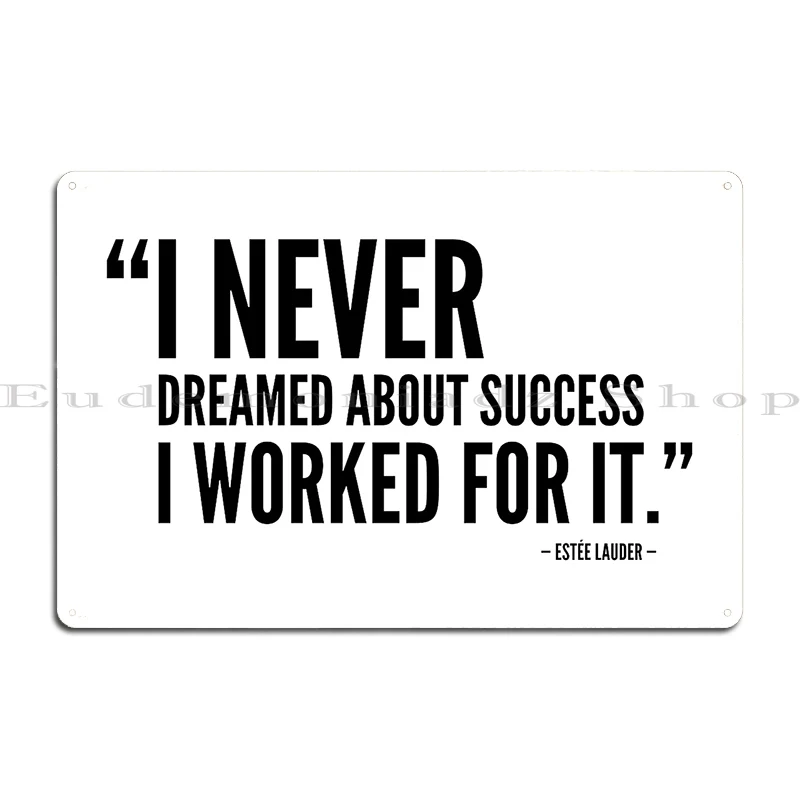 Я никогда не мечтал о успехе я работал на него это % C3 A9e Lauder металлический знак
