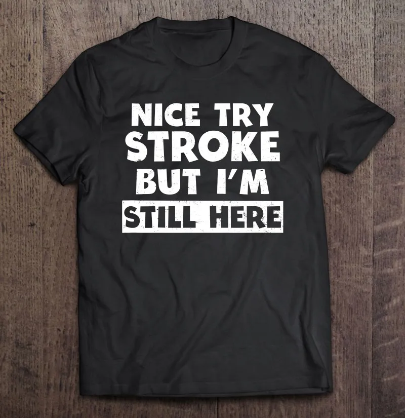 

Stroke Survivor Design Nice Try Im Still Here T Shirt Print Shirt Male Graphic T Shirts Basketball Men's Clothing Essential