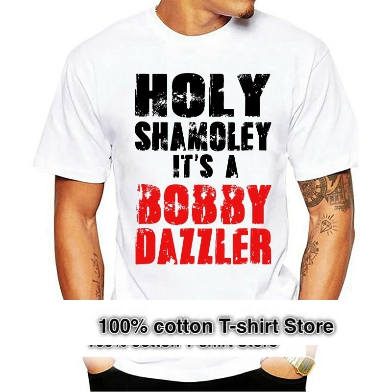Men Funny T Shirt Fashion Tshirt Holy Shamoley It's A Bobby Dazzler White Version Women t shirt