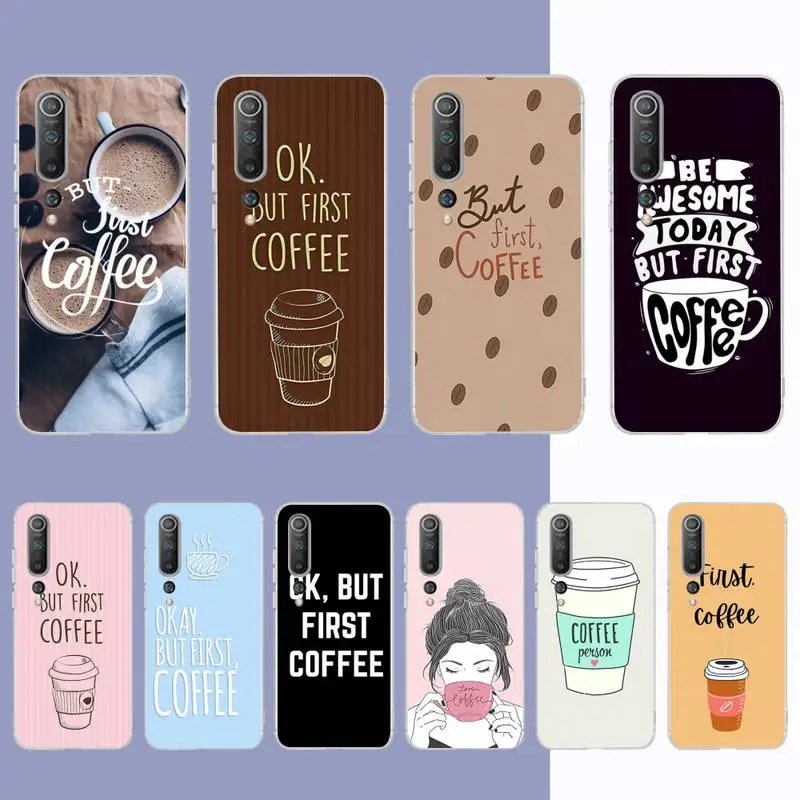 

YNDFCNB OK But First Coffee Phone Case for Samsung S21 A10 for Redmi Note 7 9 for Huawei P30Pro Honor 8X 10i cover