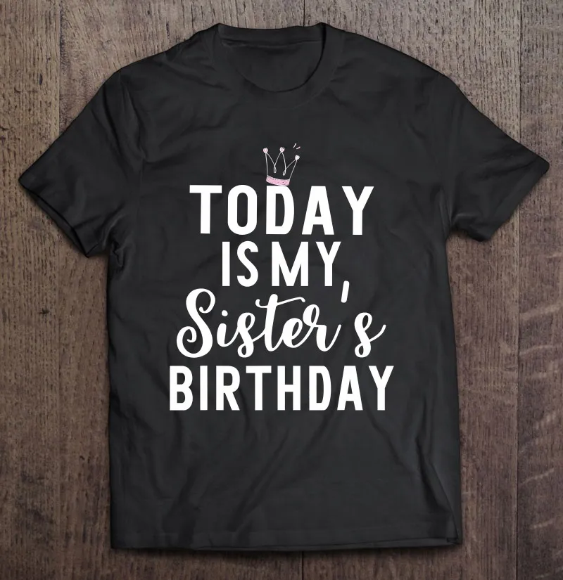

Футболка мужская с надписью «Today Is My Sister» на день рождения