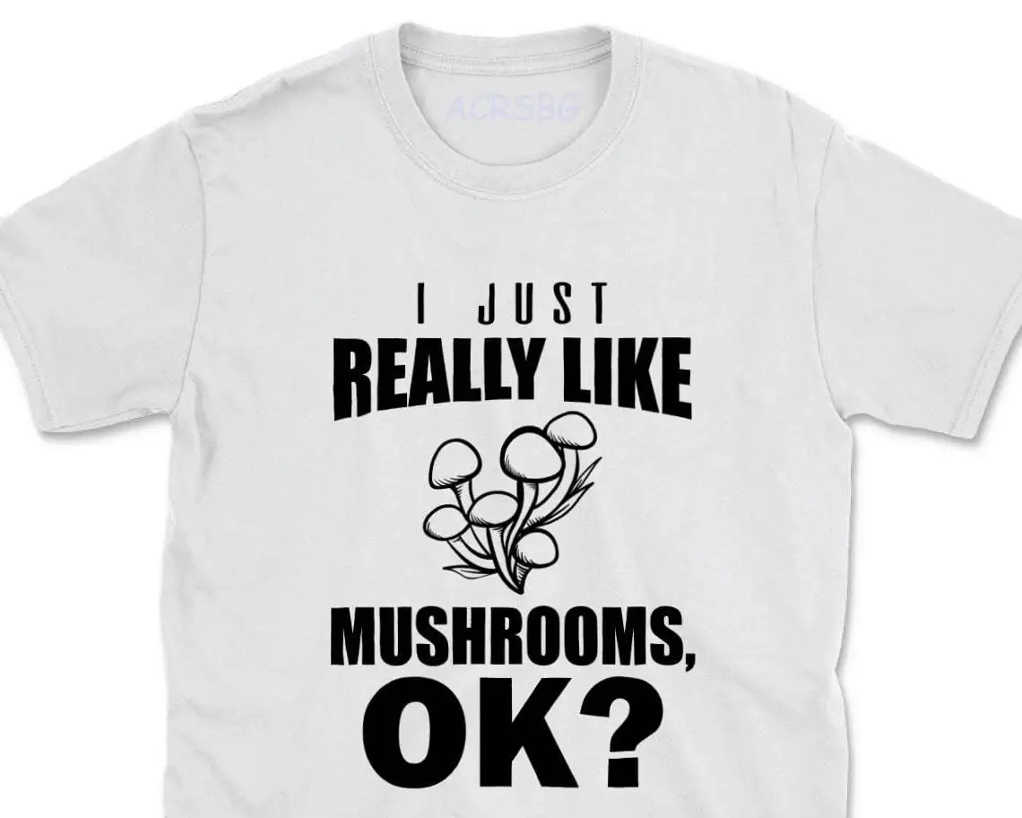 

Just Really Like Mushrooms Funny Pattern T Shirts Adventure Australia Men Tees&Tops 100% Cotton Fitness Fashion O-Neck Shirts
