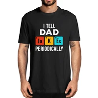 i tell dad jokes periodically fathers day gift 100 cotton summer mens novelty t shirt women casual streetwear oversized tee