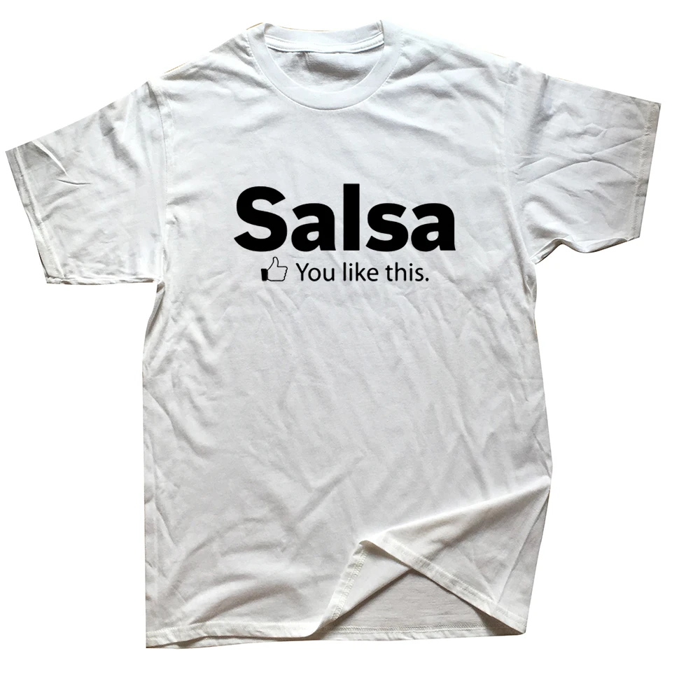 

Funny Salsa Dancing You Like This T Shirts Graphic Cotton Streetwear Short Sleeve O-Neck Harajuku T-shirt Mens