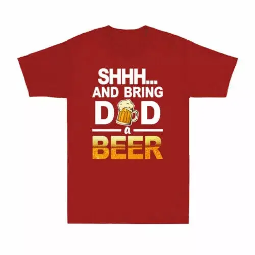 Мужская футболка Shhh And Bring Dad A Beer забавное пиво питьевой подарок для влюбленных
