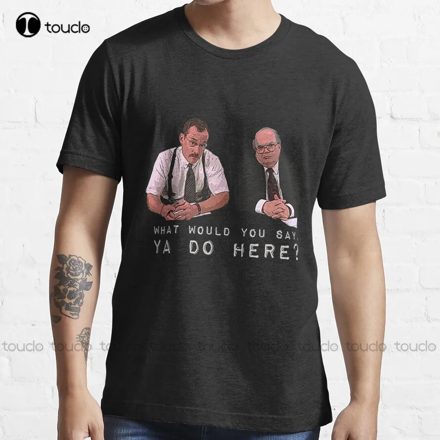 

What Would You Say, Ya Do Here T-Shirt New T-Shirt Fashion Design Casual Tee Shirts Tops Hipster Clothes Custom Gift Xs-5Xl