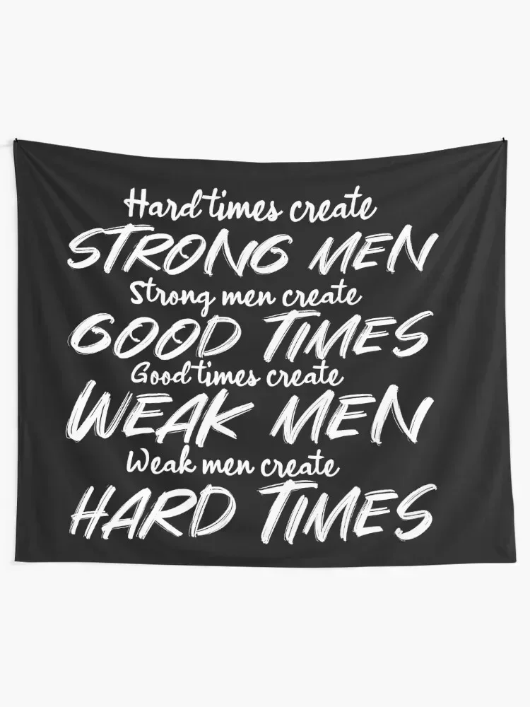 Гобелен &quotHard Times create Strong Men. Men Good Times. Weak Hard Times.&quot