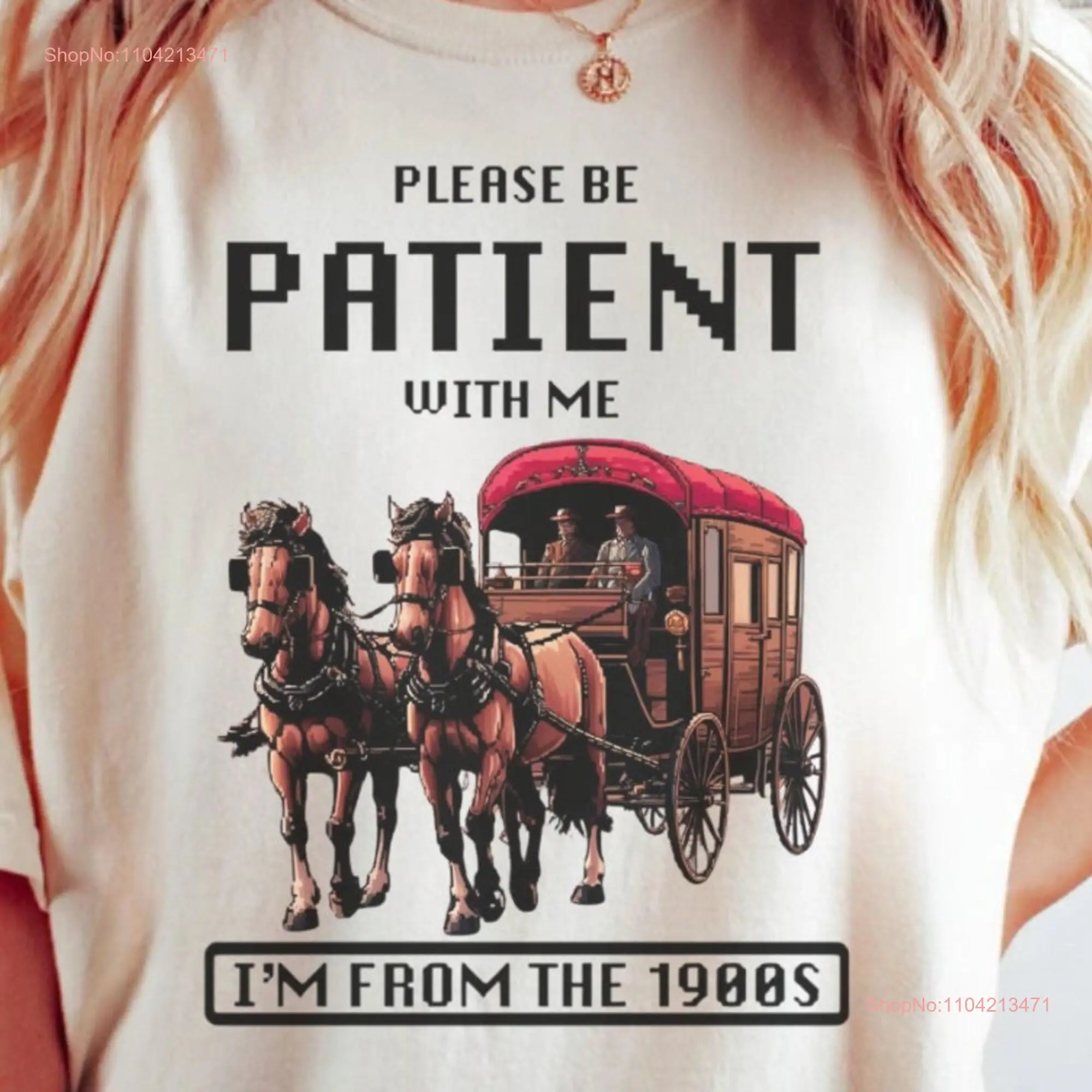 Please Be Patient with Me I'm from the 1900s T Shirt Funny Friend Mom Trendy western tee long or short sleeves