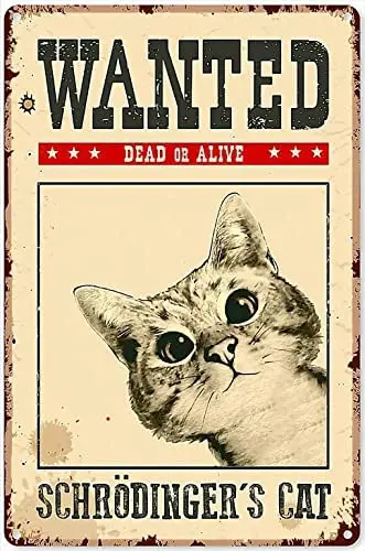 

Funny Metal Love Cat tin Sign Wanted Dead and Alive Schrodingers cat Funny Art Poster tin Sign Metal Home Bathroom Decor