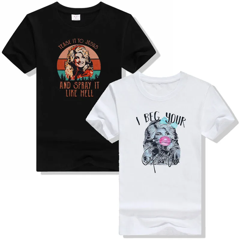 

Dolly Graphic Shirts Women I Beg Your Dolly Tee Vintage 90's Country Music T-Shirt Tease It To Jesus and Spray It Like Hell Tops