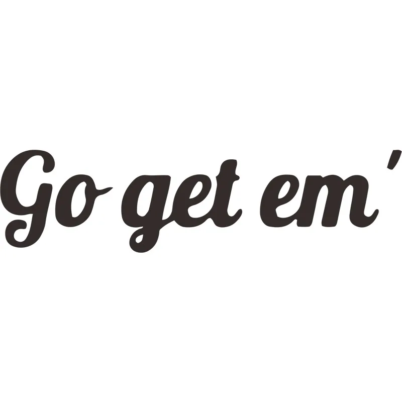 

Font Series Slogan GO GET EM' Creative Sticker Door Mirror Display Window Bedroom Offices House Wardrobe Refrigerator Home Decor