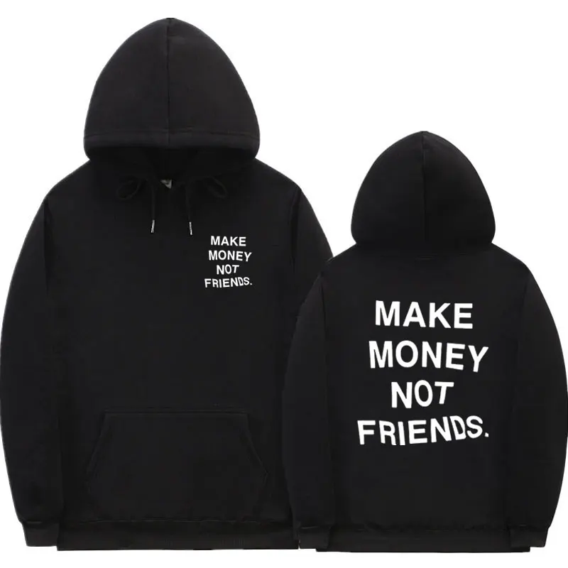 

Fashion Streetwear MAKE MONEY NOT FRIENDS Hoodie Men Women Funny Print Fleece Hip Hop Hooded Sweatshirt Kanye West Swag Hoody