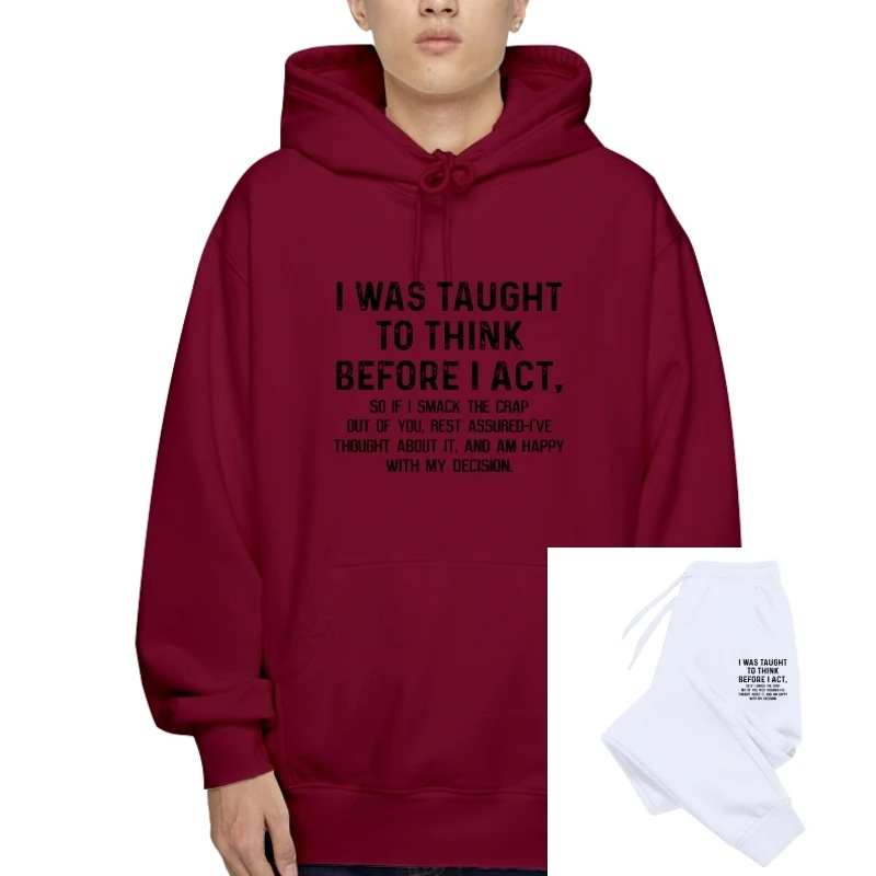 

Men Pullover I Was Taught To Think Before I Act So If I Smack The Crap Out Of You Rest Assured-I've Women t-Sweatshirt Hoodies