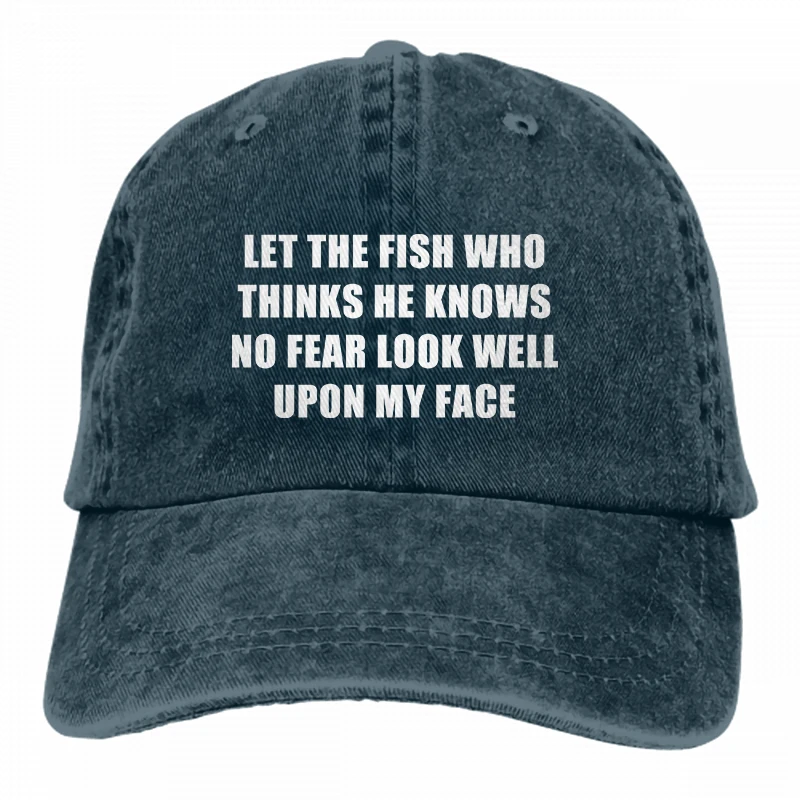 

Let The Fish Who Thinks He Knows No Fear Look Well Upon My Face Denim Hats Cowboy Hats Dad Hat