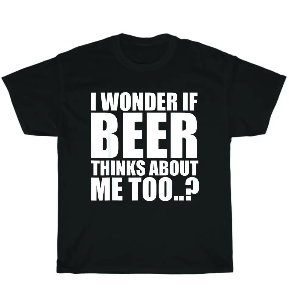 

I Wonder If Beer Thinks About Me Too Funny Men Streetwear Harajuku Casual T-shirt Tee Homme Summer
