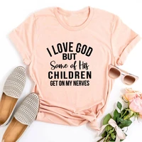 i love god but some of his children get on my nerves graphic t shirts christian tshirt christian shirt funny men clothing