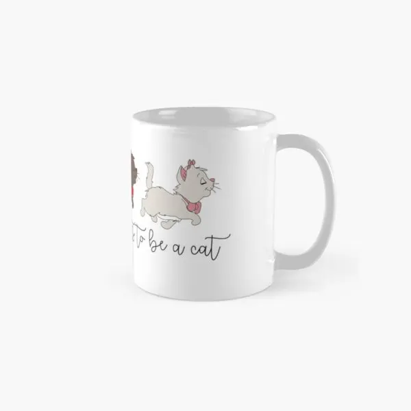 

Everyy Wants To Be A Cat Classic Mug Simple Gifts Handle Round Picture Coffee Drinkware Photo Tea Design Printed Image Cup