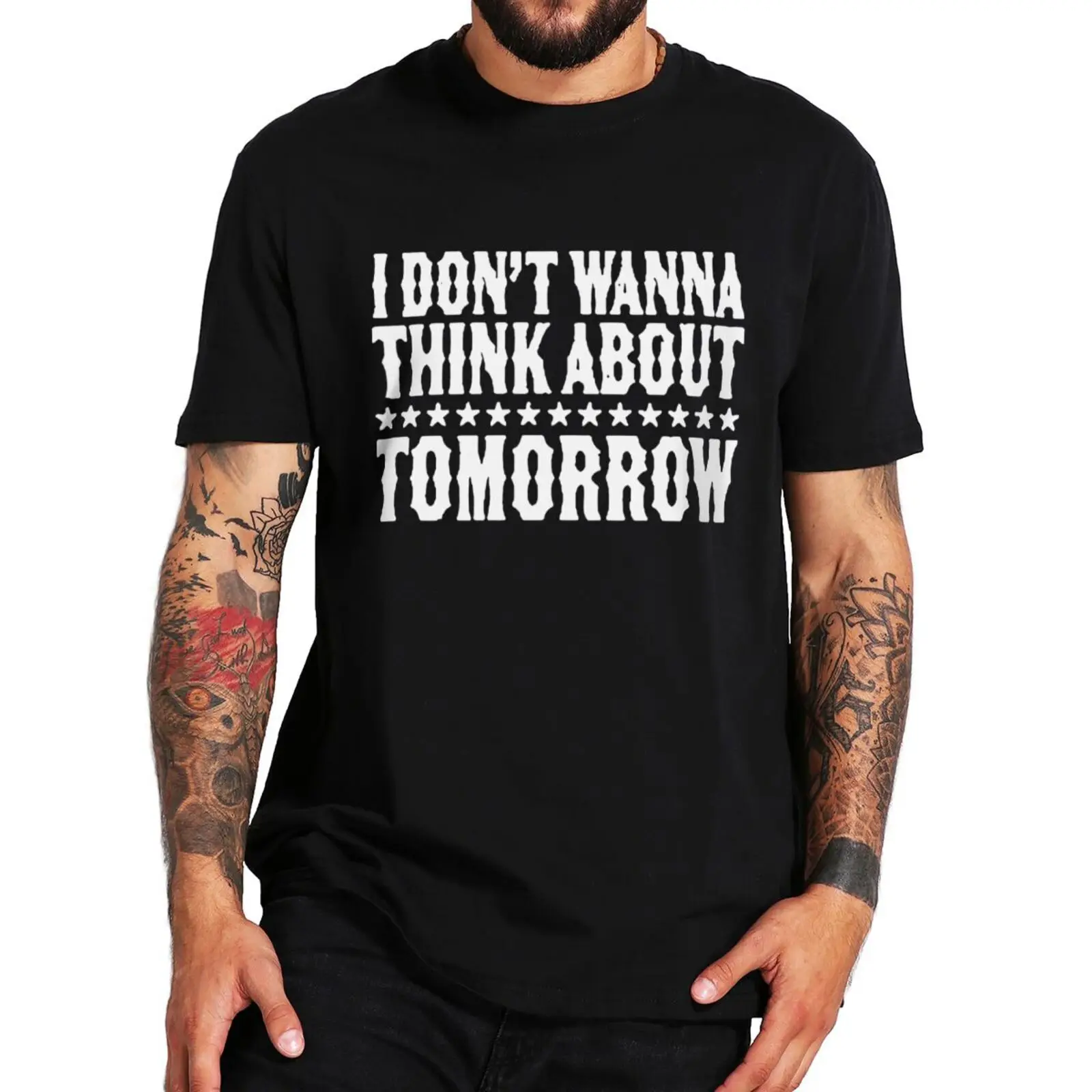 

I Don't Wanna Think About Tomorrow T Shirt Funny Meme Humor Slogan Short Sleeve 100% Cotton Unisex Casual O-neck Tshirts EU Size