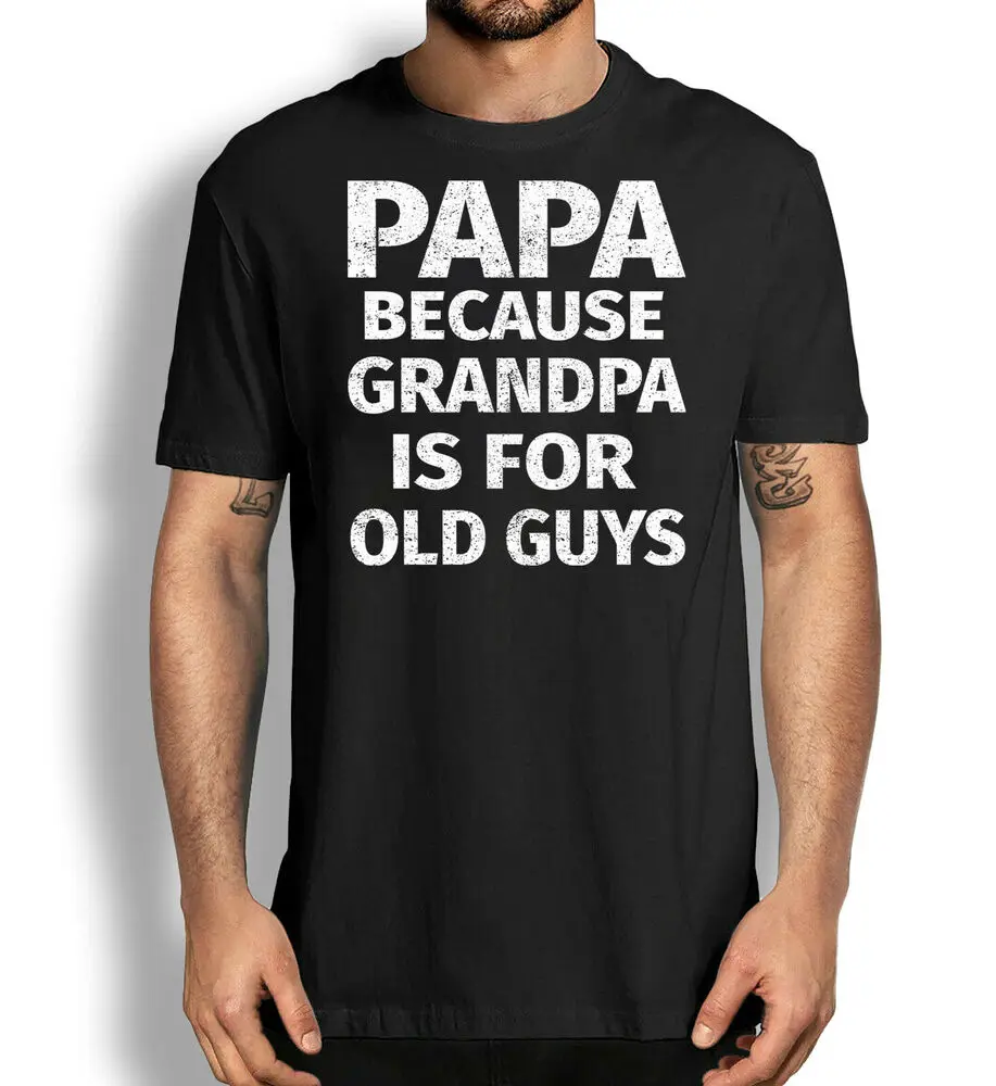 

Funny Dad T-Shirt Papa Because Grandpa Is For Old Guys Father Gift Tee