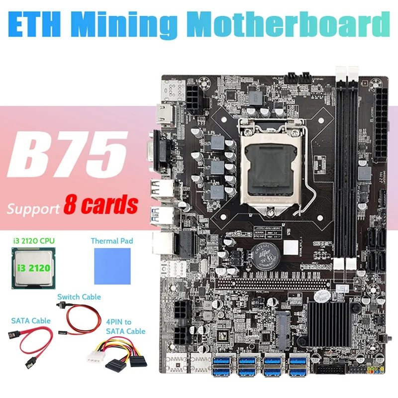 

AU42 -B75 BTC Miner Motherboard 8XPCIE to USB+I3 2120 CPU+4PIN to SATA Cable+SATA Cable+Switch Cable+Thermal Pad Motherboard