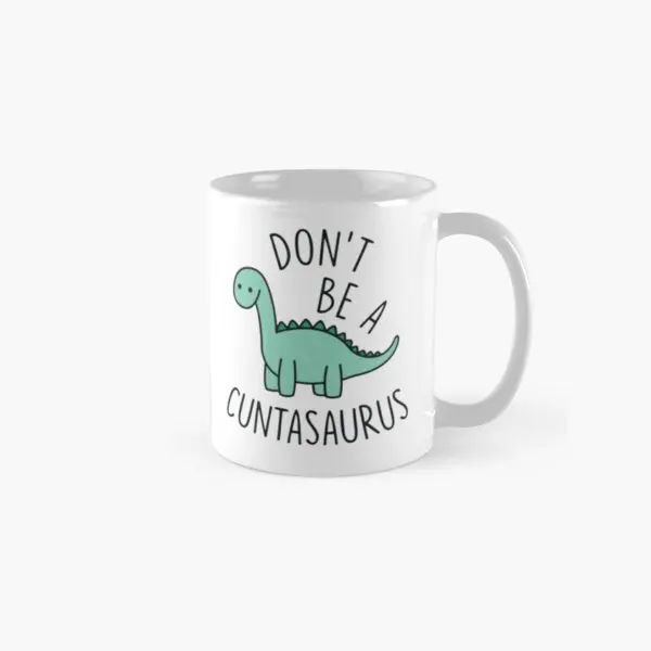 

Классическая кружка «Do Not Be A Cuntasaurus», чашка для фотографирования чая, кофе, круглая подарочная посуда для напитков, дизайнерская чашка с прин...