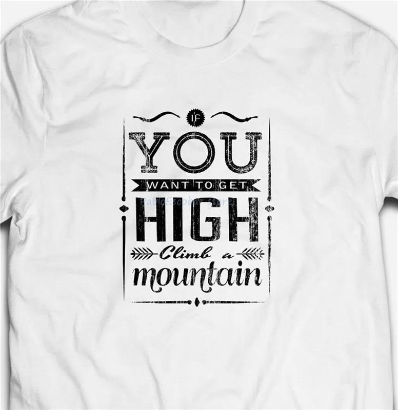

Mountain Rock Climbing If You Want To Get High Hiking Funny T-Shirt Tee Shirt Unisex Men Women Tee Shirt