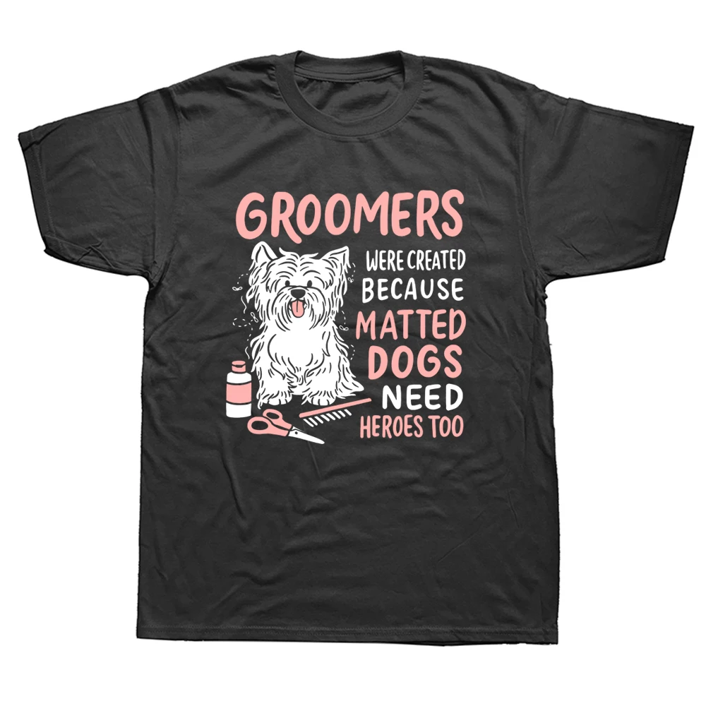 

Matted Dogs Need Heroes Too Funny Dog Groomer T Shirts Graphic Cotton Streetwear Short Sleeve Birthday Gifts Summer T-shirt