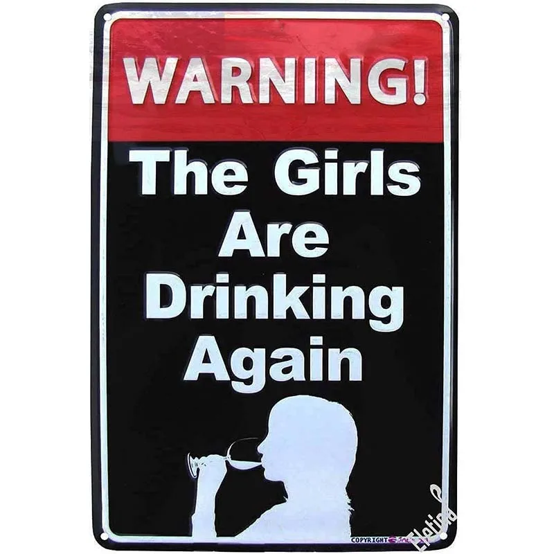 

Vintage Metal tin Sign Warning The Girls are Drinking Again Funny Us Made Metal Bar Pub Wall Decor Sign Exterior Home Cave