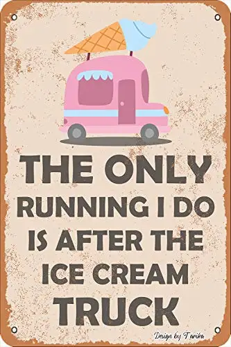 

The Only Running I Do is After The Ice Cream Truck Iron Poster Painting Tin Sign Vintage Wall Decor for Cafe Bar Pub Home Beer